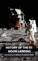 History Of The 1st Moon Landing: How Was Apollo 11 Significant To American History: When Did The Apollo 11 Land On The Moon?