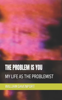 The Problem Is You: My Life as the Problemist
