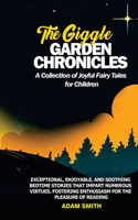 GIGGLE GARDEN CHRONICLES A Collection of Joyful Fairy Tales for Children