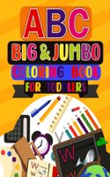 ABC Big & Jumbo Coloring Book for Toddlers: This Big Alphabet and Number Colors Book Designed For Kids Ages 2-5, The Cute ABC Coloring Book, ABC 123 Colors Preschool Boys Girls & Toddlers.