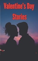 Valentine's Day Stories: A Valentine's Day Gift Book For Women, Wife, Girlfriend. Unwritten Chapters, Be My Valentine, Celebrating the Day Of Love, Birthday, Anniversary