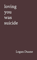 loving you was suicide