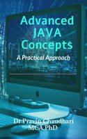 Advanced JAVA Concepts: Practical Approach to implements Concepts of JDBC,Networking,Multithreading , Servlet and JSP: Practical Approach to implements Concepts of JDBC, Networking, Multithreading, Servlet and JSP