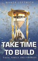Take Time to Build: Faith, Family, and Finances