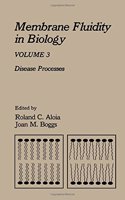 Disease Processes (v. 3) (Membrane Fluidity in Biology)