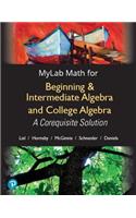 Mylab Math with Pearson Etext Access Code (18 Weeks) for Beginning & Intermediate Algebra and College Algebra: A Corequisite Solution