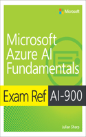 Exam Ref AI-900 Microsoft Azure AI Fundamentals: (Exam Ref)