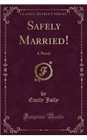 Safely Married!: A Novel (Classic Reprint): A Novel (Classic Reprint)