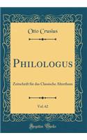 Philologus, Vol. 62: Zeitschrift FÃ¼r Das Classische Alterthum (Classic Reprint)