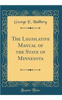 The Legislative Manual of the State of Minnesota (Classic Reprint)