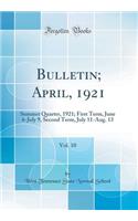 Bulletin; April, 1921, Vol. 10: Summer Quarter, 1921; First Term, June 6-July 9, Second Term, July 11-Aug. 13 (Classic Reprint)