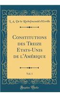 Constitutions Des Treize Etats-Unis de l'AmÃ©rique, Vol. 1 (Classic Reprint)