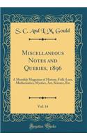 Miscellaneous Notes and Queries, 1896, Vol. 14: A Monthly Magazine of History, Folk-Lore, Mathematics, Mystics, Art, Science, Etc (Classic Reprint)