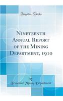 Nineteenth Annual Report of the Mining Department, 1910 (Classic Reprint)