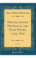 Miscellaneous Provincial and State Papers, 1725-1800, Vol. 18 (Classic Reprint)