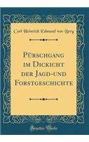 Pï¿½rschgang Im Dickicht Der Jagd-Und Forstgeschichte (Classic Reprint)