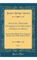 Suite de l'Histoire Universelle de Monsieur l'Évêque de Meaux, Vol. 2: Depuis lAn 800 de Notre Seigneur, Jusqu'a lAn 1700, Inclusivement (Classic Reprint)