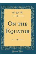 On the Equator (Classic Reprint)