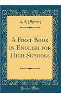 A First Book in English for High Schools (Classic Reprint)