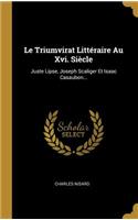 Triumvirat Littéraire Au Xvi. Siècle