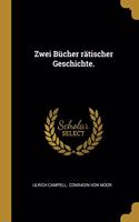 Zwei Bücher rätischer Geschichte.