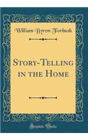 Story-Telling in the Home (Classic Reprint)