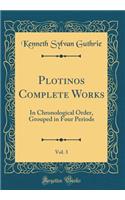 Plotinos Complete Works, Vol. 3: In Chronological Order, Grouped in Four Periods (Classic Reprint)