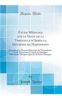 Étude Médicale sur le Venin de la Tarentule d'Après la Méthode de Hahnemann: Précédée d'un Résume Historique du Tarentulisme Et du Tarentisme Et Suivie de Quelques Indications Thérapeutiques Et de Notes Cliniques (Classic Reprint)