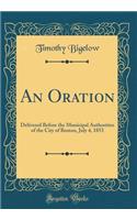 An Oration: Delivered Before the Municipal Authorities of the City of Boston, July 4, 1853 (Classic Reprint)