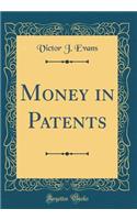 Money in Patents (Classic Reprint)