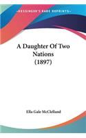 A Daughter Of Two Nations (1897): (English)