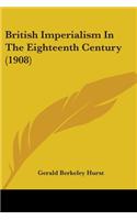 British Imperialism In The Eighteenth Century (1908)