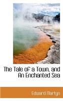 The Tale of a Town, and an Enchanted Sea: (English)