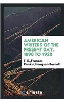 American Writers of the Present Day. 1890 to 1920