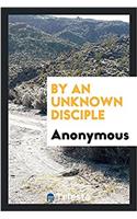 By an Unknown Disciple