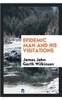 Epidemic Man and His Visitations