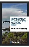 The Sacred Diary; Or, Select Meditations for Every Part of the Day, and the Employments Thereof