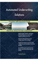 Automated Underwriting Solutions Complete Self-Assessment Guide