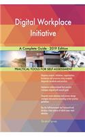 Digital Workplace Initiative A Complete Guide - 2019 Edition