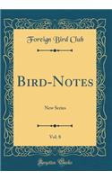 Bird-Notes, Vol. 8: New Series (Classic Reprint): New Series (Classic Reprint)