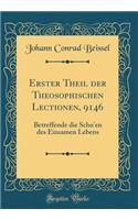Erster Theil der Theosophischen Lectionen, 9146: Betreffende die Schu'en des Einsamen Lebens (Classic Reprint)