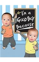 I'm a Good Boy Because...