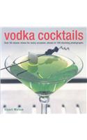 Vodka Cocktails: Over 50 Classic Mixes for Every Occasion, Shown in 100 Stunning Photographs