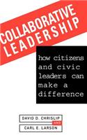 Collaborative Leadership: How Citizens and Civic Leaders Can Make a Difference