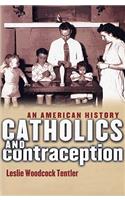 Catholics and Contraception: An American History