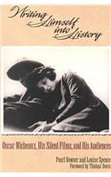 Writing Himself Into History: Oscar Micheaux, His Silent Films, and His Audiences