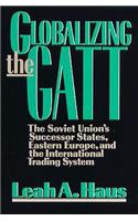 Globalizing the GATT: The Soviet Union's Successor States, Eastern Europe, and the International Trading System
