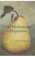 Four Meditations on Happiness