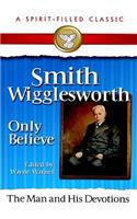 Smith Wigglesworth Only Believe