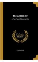 The Africander: A Plain Tale Of Colonial Life